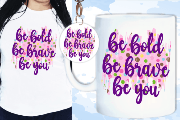 Be Bold Be Brave Be You Quote Svg for Crafts and Graphics