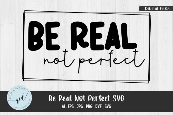 Be Real Not Perfect SVG for Crafts and Graphics