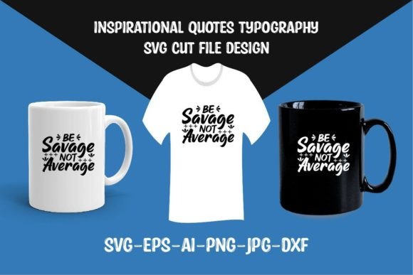 Be Savage Not Average SVG Cut File for Crafts and Graphics