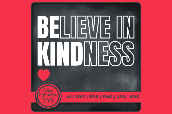 Believe in Kindness Be Kind Quote SVG for Crafts and Graphics